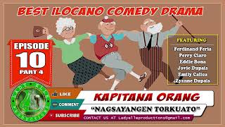 KAPITANA ORANG #10 (PART-4) - NAGSAYANGEN TORKUATO | LADY ELLE PRODUCTIONS | COMEDY ILOCANO DRAMA