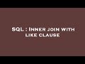 SQL : Inner join with like clause