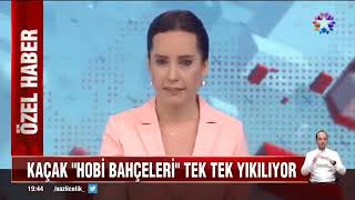 #STARTV, KAÇAK “HOBİ BAHÇELERİ” TEK TEK YIKILIYOR