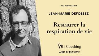 #3 Respiration - Jean-Marie Defossez : Restaurer la respiration de vie