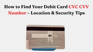 How to Find Your Debit Card CVC CVV Number – Location & Security Tips