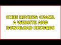 Code Review: Crawl a website and download records (3 Solutions!!)