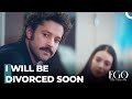 I Deserve You, Not Erhan - Ego Episode 5