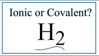 Is H2 (Hydrogen Gas) Ionic or Covalent/Molecular?