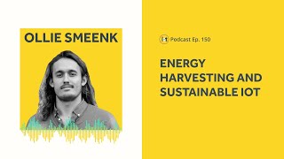 Energy Harvesting and Future of Sustainable IoT | IoT For All Podcast E150 | SODAQ's Ollie Smeenk