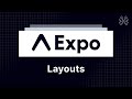 Expo Router Tutorial - 7 - Layouts