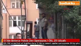 13 İlde Binlerce Polisle Dev Operasyon 1 Ölü, 251 Gözaltı