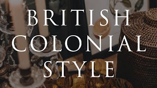 HOW TO DECORATE British Colonial Style | Our Top 10 Insider Design Tips