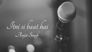 Itni si baat hai - lyrics | Arijit Singh | Lyrical manDy
