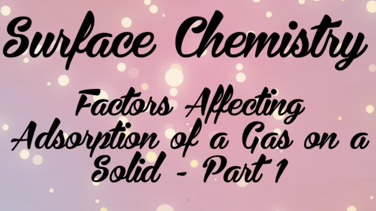 Surface Chemistry | Part 3 | Class12 | Factors Affecting Adsorption Of ...