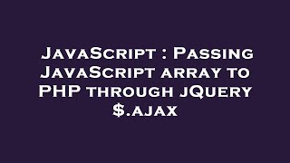 JavaScript : Passing JavaScript array to PHP through jQuery $.ajax