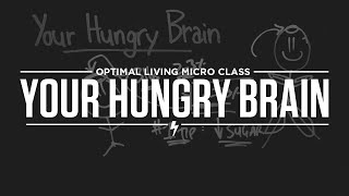 Micro Class: Your Hungry Brain
