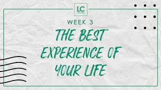 LIFE CLASS WEEK 3 | The Best Experience of Your Life