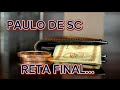 Paulo de SC - Reta Final!