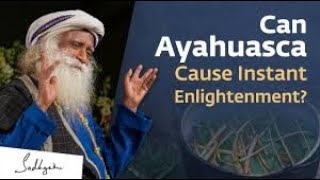 Can Ayahuasca Give An Intense Spiritual Experience? Sadhguru Answers