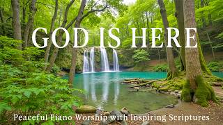 GOD IS HERE | Peaceful Piano Worship with Inspiring Scriptures & Beautiful Nature Scenes