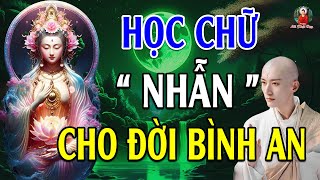 Lời Phật Dạy CHỮ NHẪN “Nhịn Được Cái Tức Một Lúc, Tránh Được Mối Lo Trăm Ngày - Lời Phật Dạy Cực Hay