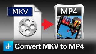 How To Convert An MKV File To An MP4