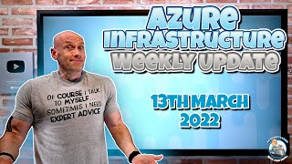 Microsoft Azure Infrastructure Update - 13th March 2022