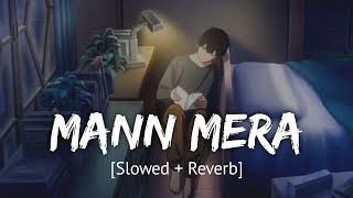 Mann Mera [Slowed + Reverb] Bollywood hindi lofi song
