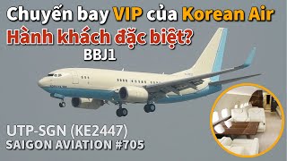 Korean Air VIP Flight Carrying Special Passengers to Tan Son Nhat? | Boeing 737-700 BBJ1 | #705