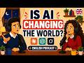 How AI Is Changing the World | Learn English Through Podcast