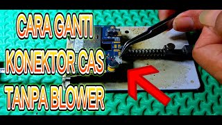 Cara Mengganti Konektor Cas Tanpa Blower