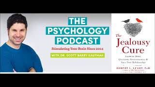 Dr. Leahy talks about The Jealousy Cure on Scott Barry Kaufman's Psychology Podcast