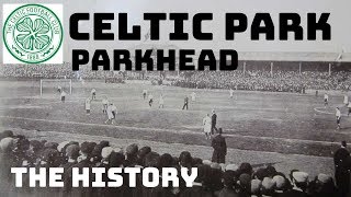 CELTIC FC: THE HISTORY OF CELTIC PARK - PARKHEAD.