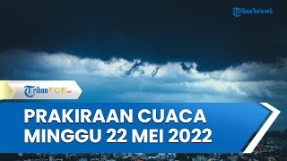 Prakiraan Cuaca BMKG Minggu, 22 Mei 2022: Waspada Cuaca Ekstrem di 28 Wilayah Indonesia