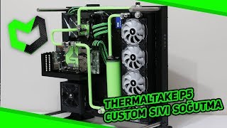 Thermaltake P5 Custom Sıvı Soğutma (Max Gym Mod)