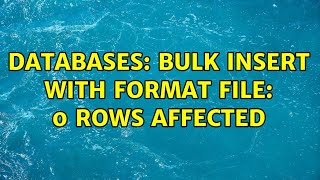 Databases: Bulk insert with format file: 0 rows affected (2 Solutions!!)