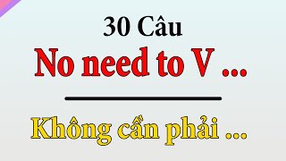 There's no need | 30 Câu tiếng Anh theo cấu trúc đơn giản, dễ học