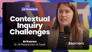 Managing the Challenges of Contextual Inquiry | Bri Keenan