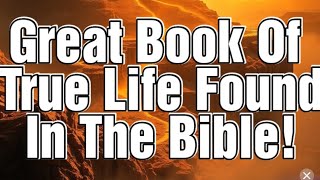 The Book of Life: Revelation 20:12 And The Great Book of True Life Biblical Proof Of Third Testament