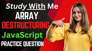 Question Practice on Array Destructuring in javaScript | study with Me