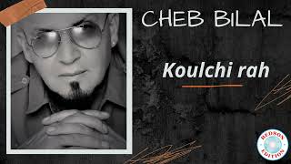 Cheb Bilal - Koulchi rah