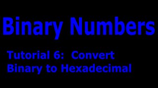 Binary Numbers Part: 6 Convert Binary to Hexadecimal