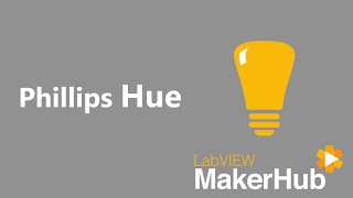 Intro to Phillips Hue | LabVIEW MakerHub