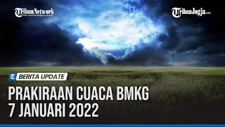 PRAKIRAAN CUACA BMKG 7 JANUARI 2022 : POTENSI HUJAN DISERTAI ANGIN