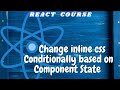 Change Inline CSS Conditionally based on Component State|freeCodeCamp basic React for beginners