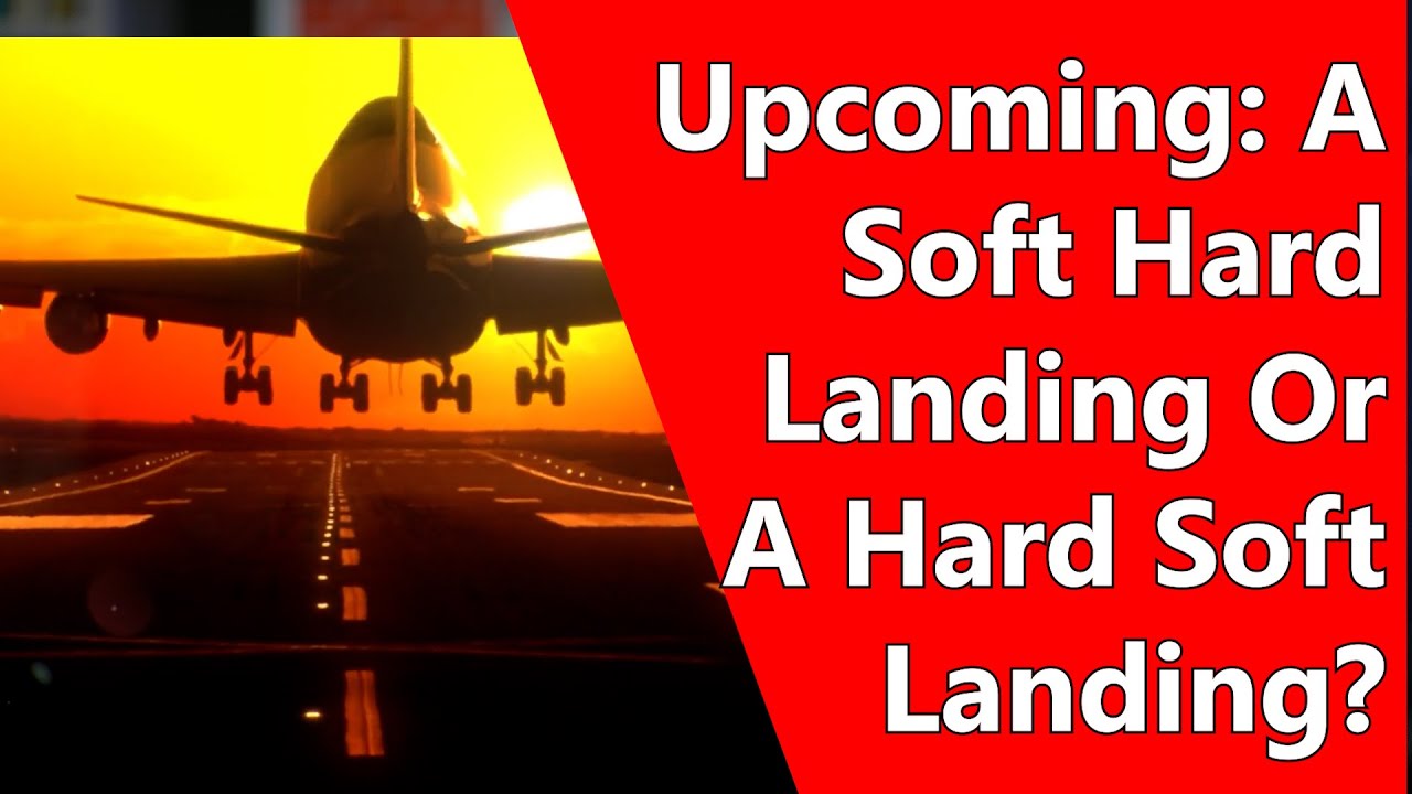 Upcoming: A Soft Hard Landing Or A Hard Soft Landing? - YouTube