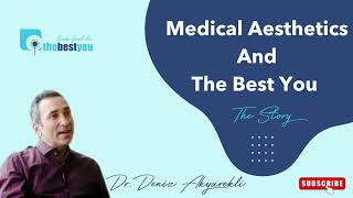 Medical Aesthetics \u0026 The Best You - Dr. Deniz Akyurekli