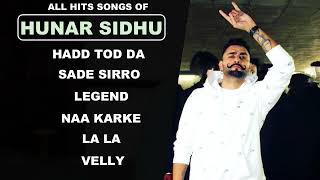 Hunar Sidhu | All Hits Songs | Audio Jukebox | Best Of hunar Sidhu New Song | La La Hoyi Pyi A