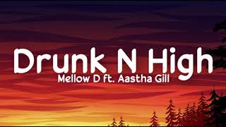 DRUNK N HIGH LYRICS - Mellow D | Aastha Gill