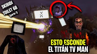 EL TITÁN TV MAN ESCONDE ESTE SECRETO !😱 SKIBIDI TOILET 68 (parte 1) - Explicación Historia Secretos