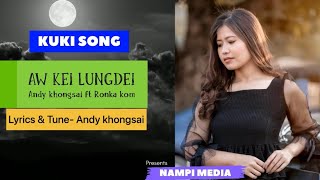 AW KEI LUNGDEI - Andy Fet Ronka kom - Kuki song presents