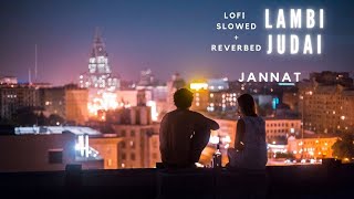 Lambi Judai lofi - [slowed+reverbed] jannat emran hashmi @lofimusic