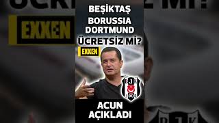 Beşiktaş-Borussia Dortmund maçı şifresiz mi? | Exxen'in sahibi Acun Ilıcalı açıkladı!