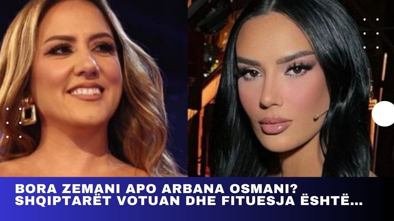 Bora Zemani Apo Arbana Osmani? Shqiptarët Votuan Dhe Fituesja është ...